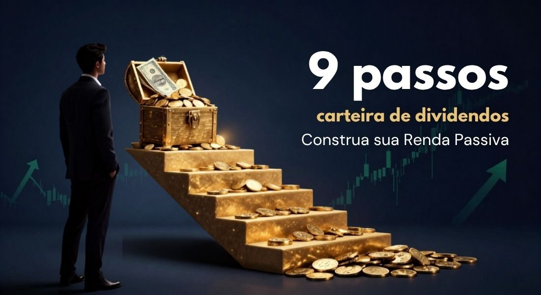 9 Passos Para Criar uma Carteira de Dividendos e Construir Renda Passiva