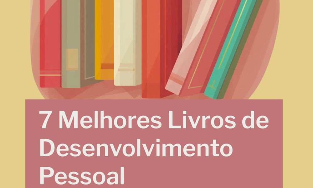 7 Melhores Livros de Desenvolvimento Pessoal para Iniciantes - Por Onde Começar?